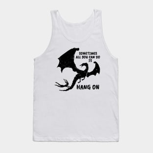 Sometimes all you can do is HANG ON (black version) Tank Top